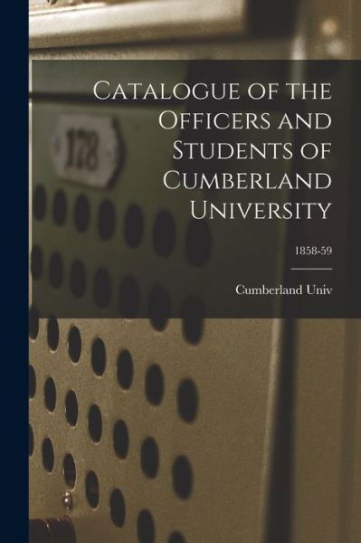 Catalogue of the Officers and Students of Cumberland University; 1858-59 - Cumberland Univ - Kirjat - Legare Street Press - 9781015121805 - perjantai 10. syyskuuta 2021