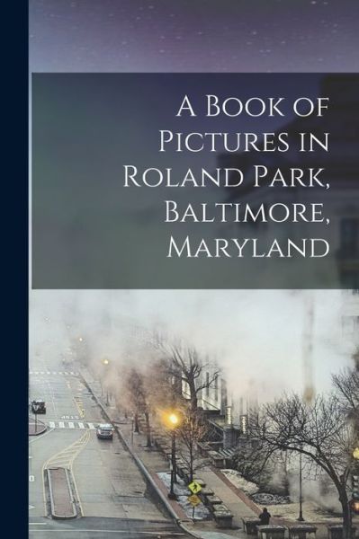 Cover for Anonymous · Book of Pictures in Roland Park, Baltimore, Maryland (Book) (2022)