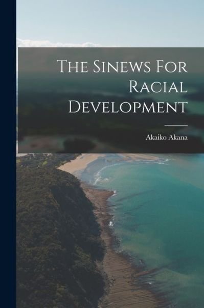 Cover for Akaiko Akana · Sinews for Racial Development (Book) (2022)