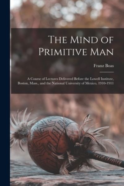 Mind of Primitive Man - Franz Boas - Książki - Creative Media Partners, LLC - 9781017408805 - 27 października 2022