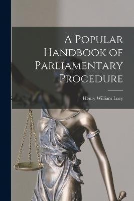 Cover for Henry William Lucy · A Popular Handbook of Parliamentary Procedure (Pocketbok) (2022)