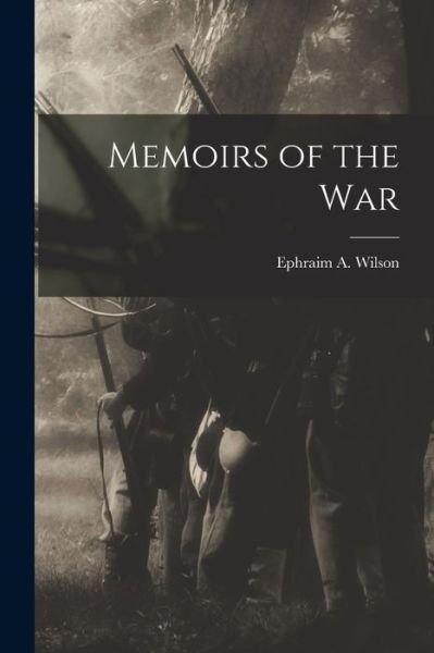 Cover for Ephraim A. Wilson · Memoirs of the War (Buch) (2022)
