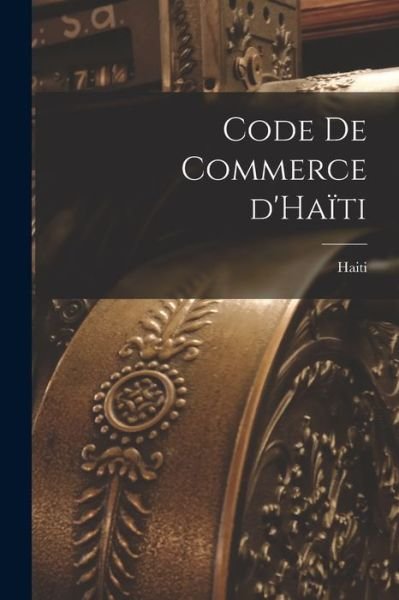 Cover for Haiti · Code de Commerce D'Haïti (Bok) (2022)