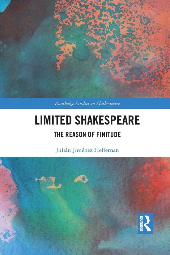 Cover for Julian Jimenez Heffernan · Limited Shakespeare: The Reason of Finitude - Routledge Studies in Shakespeare (Paperback Bog) (2021)