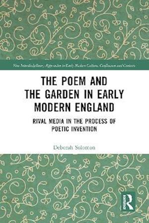 Cover for Deborah Solomon · The Poem and the Garden in Early Modern England: Rival Media in the Process of Poetic Invention - New Interdisciplinary Approaches to Early Modern Culture (Paperback Book) (2022)