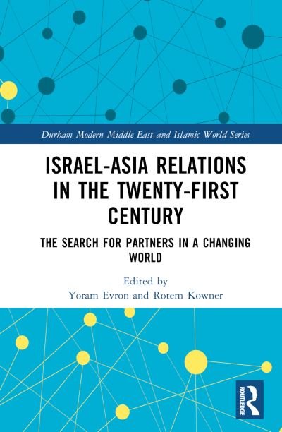 Cover for Yoram Evron · Israel-Asia Relations in the Twenty-First Century: The Search for Partners in a Changing World - Durham Modern Middle East and Islamic World Series (Inbunden Bok) (2023)