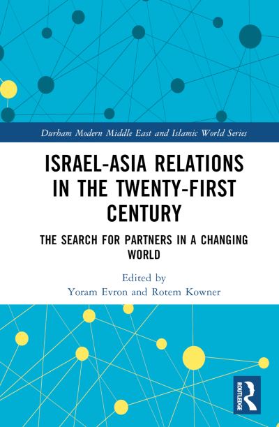 Cover for Yoram Evron · Israel-Asia Relations in the Twenty-First Century: The Search for Partners in a Changing World - Durham Modern Middle East and Islamic World Series (Hardcover Book) (2023)