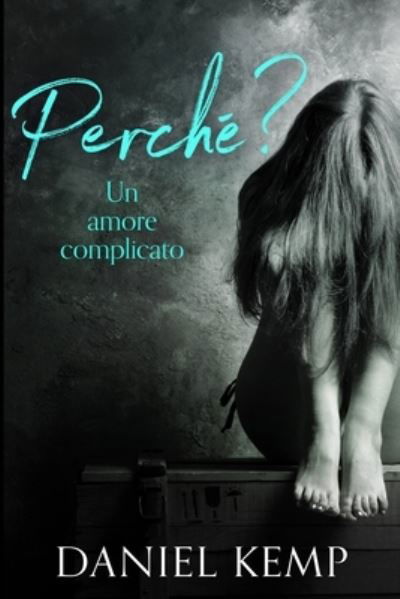 Perche? Un Amore Complicato - Daniel Kemp - Książki - Blurb - 9781034647805 - 21 grudnia 2021