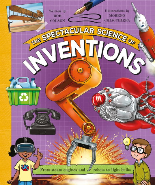 Cover for Rob Colson · The Spectacular Science of Inventions: From steam engines and robots to light bulbs (Paperback Book) (2026)