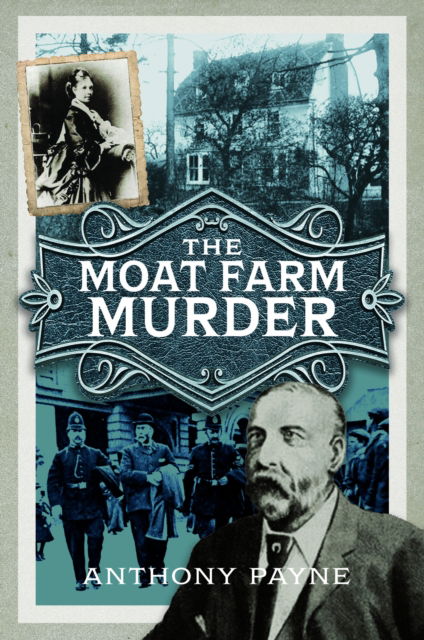 The Moat Farm Murder - Anthony Payne - Książki - Pen & Sword Books Ltd - 9781036106805 - 29 sierpnia 2024