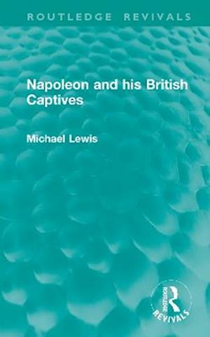 Napoleon and his British Captives - Routledge Revivals - Michael Lewis - Books - Taylor & Francis Ltd - 9781041126805 - October 1, 2025