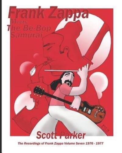Cover for Scott Parker · Frank Zappa Meets the Be-Bop Samurai - The Recordings of Frank Zappa Vol. 7 1976-1977 (Paperback Bog) (2019)