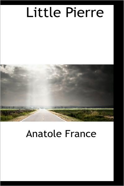 Little Pierre - Anatole France - Książki - BiblioLife - 9781103088805 - 28 stycznia 2009