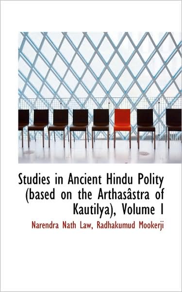 Studies in Ancient Hindu Polity (Based on the Arthasâstra of Kautilya), Volume I - Narendra Nath Law - Bøger - BiblioLife - 9781103231805 - 11. februar 2009