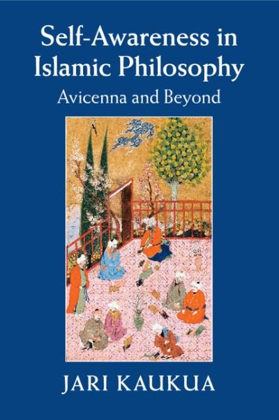 Cover for Kaukua, Jari (University of Jyvaskyla, Finland) · Self-Awareness in Islamic Philosophy: Avicenna and Beyond (Paperback Book) (2018)
