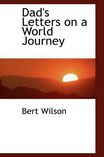 Cover for Bert Wilson · Dad's Letters on a World Journey (Paperback Book) (2009)