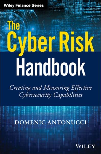 Cover for Domenic Antonucci · The Cyber Risk Handbook: Creating and Measuring Effective Cybersecurity Capabilities - Wiley Finance (Hardcover Book) (2017)