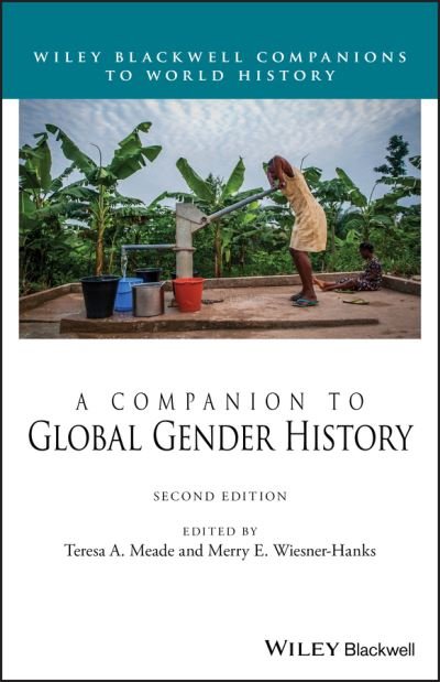 Cover for TA Meade · A Companion to Global Gender History - Wiley Blackwell Companions to World History (Inbunden Bok) (2020)