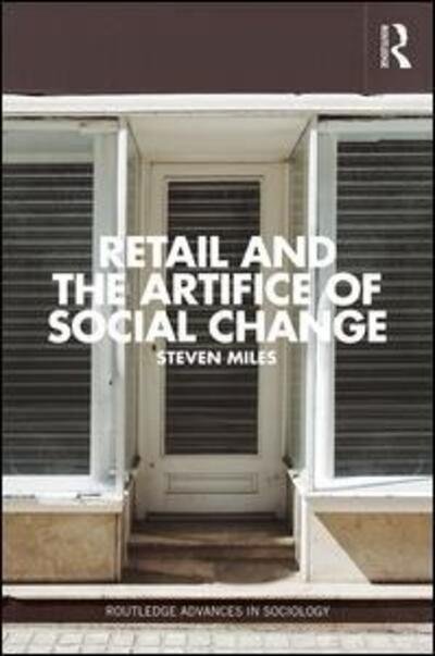Cover for Steven Miles · Retail and the Artifice of Social Change - Routledge Advances in Sociology (Hardcover Book) (2015)