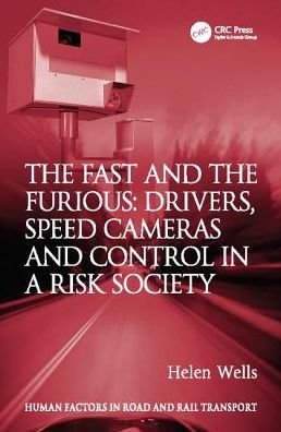 Cover for Helen Wells · The Fast and The Furious: Drivers, Speed Cameras and Control in a Risk Society - Human Factors in Road and Rail Transport (Pocketbok) (2017)
