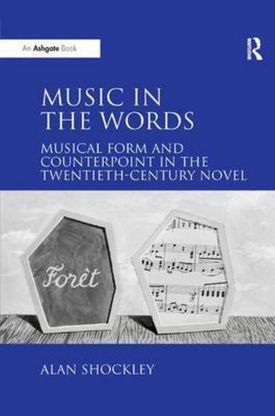 Alan Shockley · Music in the Words: Musical Form and Counterpoint in the Twentieth-Century Novel (Paperback Book) (2016)