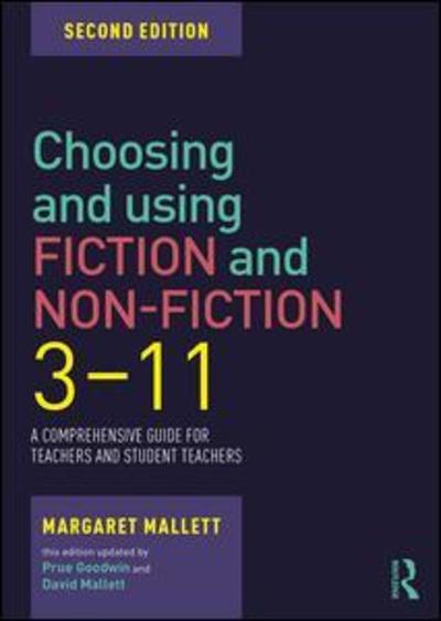 Cover for Mallett, Margaret (Fellow of the The English Association, UK) · Choosing and Using Fiction and Non-Fiction 3-11: A Comprehensive Guide for Teachers and Student Teachers (Paperback Book) (2019)