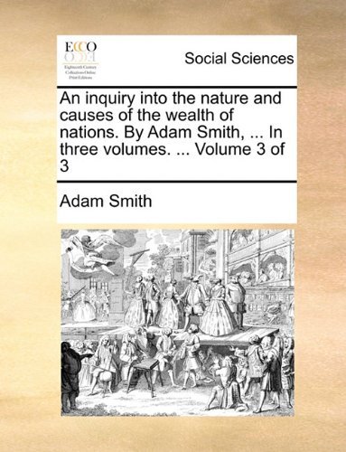 Cover for Adam Smith · An Inquiry into the Nature and Causes of the Wealth of Nations. by Adam Smith, ... in Three Volumes. ...  Volume 3 of 3 (Paperback Bog) (2010)