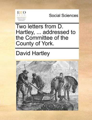 Cover for David Hartley · Two Letters from D. Hartley, ... Addressed to the Committee of the County of York. (Paperback Book) (2010)