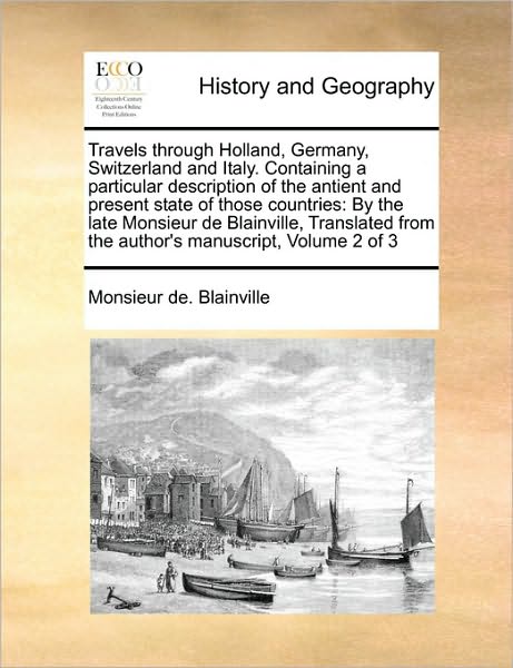 Cover for Monsieur De Blainville · Travels Through Holland, Germany, Switzerland and Italy. Containing a Particular Description of the Antient and Present State of Those Countries: by T (Paperback Book) (2010)