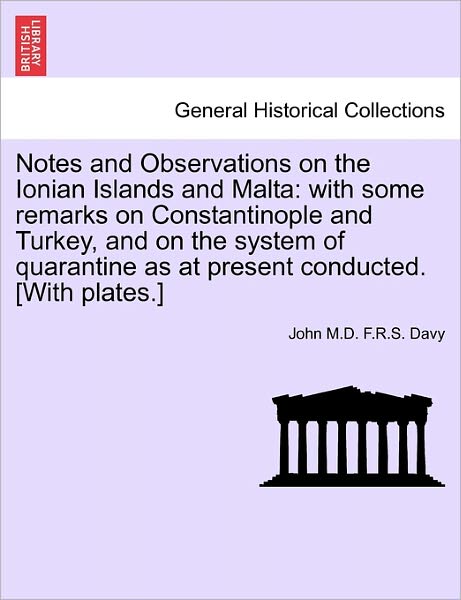 Cover for John M D F R S Davy · Notes and Observations on the Ionian Islands and Malta: With Some Remarks on Constantinople and Turkey, and on the System of Quarantine as at Present Conducted. [With Plates.] (Paperback Book) (2011)