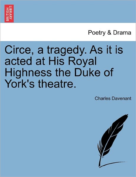 Cover for Charles Davenant · Circe, a Tragedy. As It is Acted at His Royal Highness the Duke of York's Theatre. Second Edition (Paperback Book) (2011)