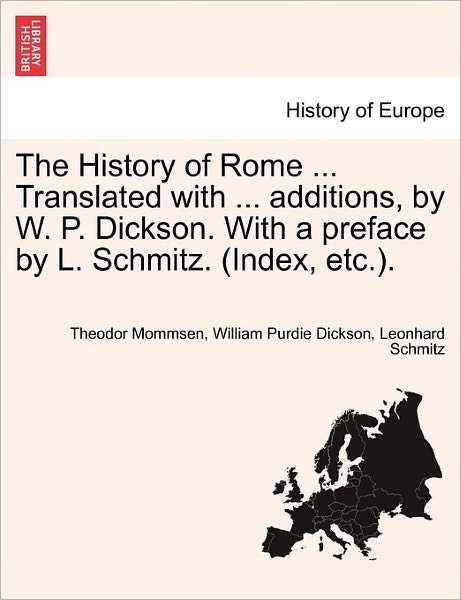 Cover for Theodore Mommsen · The History of Rome ... Translated with ... Additions, by W. P. Dickson. with a Preface by L. Schmitz. (Index, Etc.). (Paperback Book) (2011)