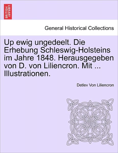 Cover for Detlev Von Liliencron · Up Ewig Ungedeelt. Die Erhebung Schleswig-holsteins Im Jahre 1848. Herausgegeben Von D. Von Liliencron. Mit ... Illustrationen. (Paperback Book) (2011)