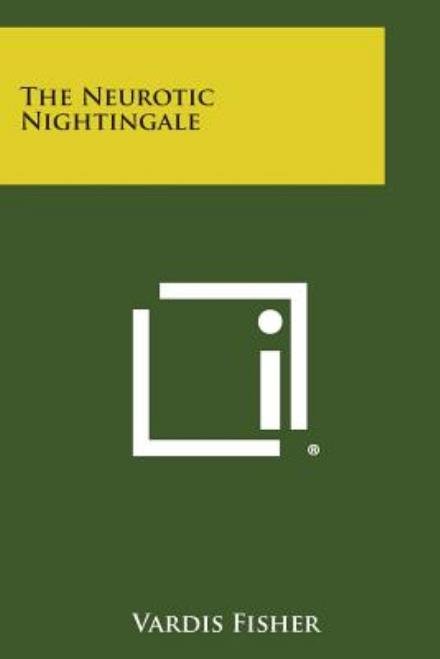 The Neurotic Nightingale - Vardis Fisher - Books - Literary Licensing, LLC - 9781258995805 - October 27, 2013