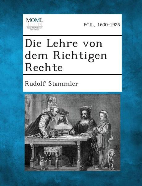 Cover for Rudolf Stammler · Die Lehre Von Dem Richtigen Rechte (Paperback Book) (2013)