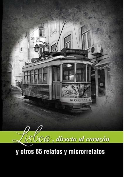 Lisboa, Directa Al Corazón y Otros 65 Relatos y Microrrelatos - IX Concurso de Relatos de Viaje 2014 - Kirjat - Lulu Press, Inc. - 9781291987805 - maanantai 18. elokuuta 2014