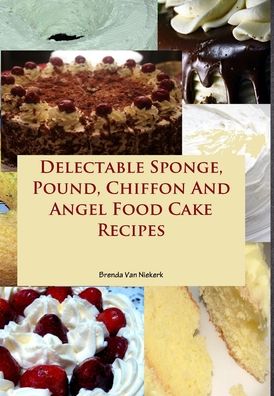 Cover for Brenda Van Niekerk · Delectable Sponge, Pound, Chiffon And Angel Food Cake Recipes (Hardcover Book) (2013)