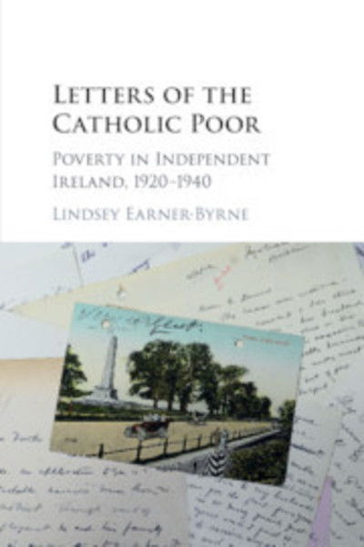 Cover for Earner-Byrne, Lindsey (University College Dublin) · Letters of the Catholic Poor: Poverty in Independent Ireland, 1920–1940 (Paperback Book) (2019)