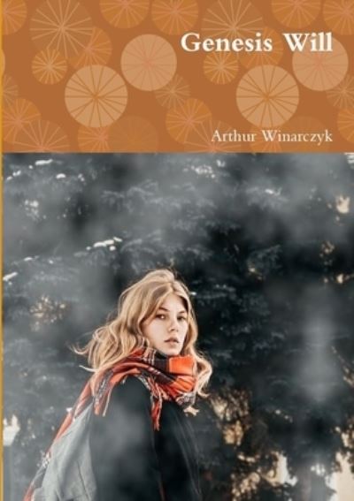 Genesis Will - Arthur Winarczyk - Books - Lulu Press, Inc. - 9781326940805 - February 6, 2017