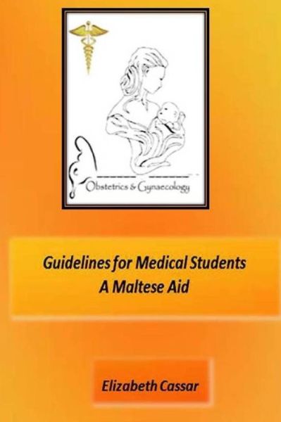 Cover for Elizabeth Cassar · Guidelines for Medical Students, A Maltese Aid (Taschenbuch) (2016)