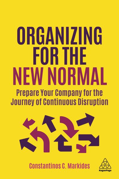 Cover for Constantinos C. Markides · Organizing for the New Normal: Prepare Your Company for the Journey of Continuous Disruption (Hardcover Book) (2021)