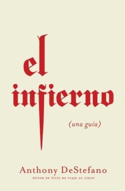 El infierno - Anthony DeStefano - Books - Thomas Nelson Publishers - 9781400228805 - May 4, 2021