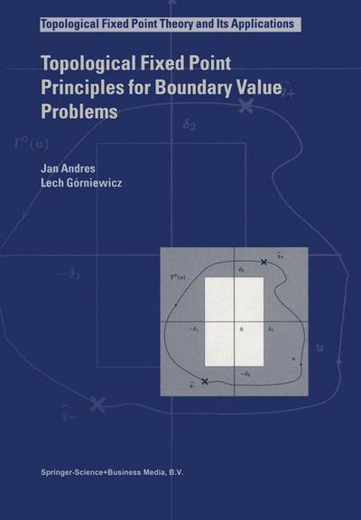 Cover for Andres, Jan (Department of Mathematical Analysis, Palacky University, Olomouc, Czech Republic) · Topological Fixed Point Principles for Boundary Value Problems - Topological Fixed Point Theory and Its Applications (Hardcover Book) (2003)