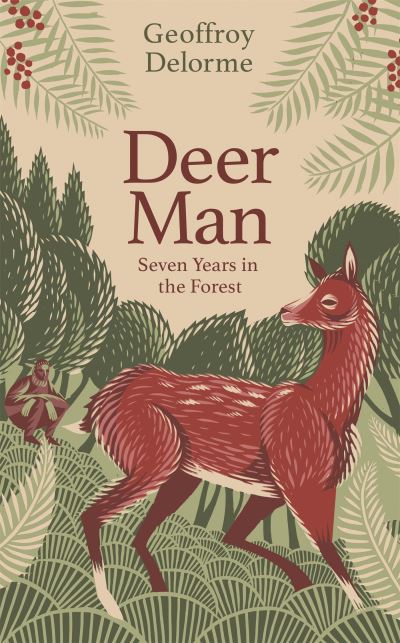 Cover for Geoffroy Delorme · Deer Man: Seven Years in the Forest (Hardcover Book) (2022)