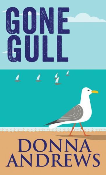 Cover for Donna Andrews · Gone gull a Meg Langslow mystery (Book) [Large print edition. edition] (2017)