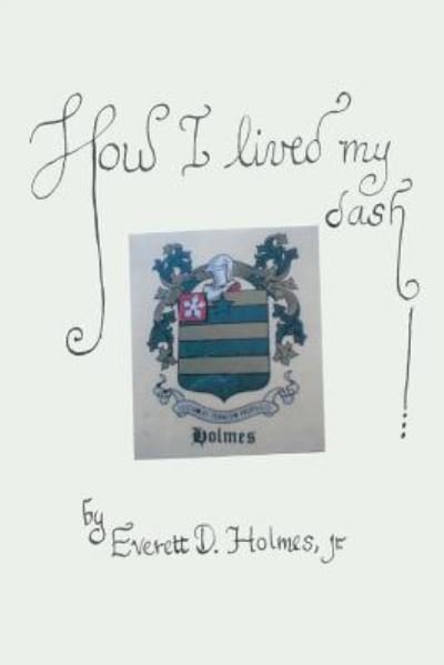 Cover for Everett D Holmes · How I Lived My Dash (Paperback Book) (2015)