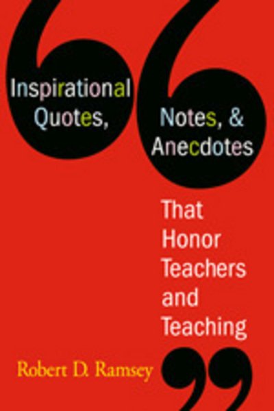 Inspirational Quotes, Notes, & Anecdotes That Honor Teachers and Teaching - Robert D. Ramsey - Books - SAGE Publications Inc - 9781412926805 - August 3, 2006
