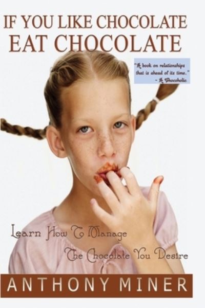 Cover for Anthony Miner · If you like chocolate eat chocolate (Book) [1st edition] (2008)