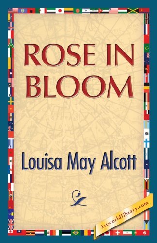 Rose in Bloom - Louisa May Alcott - Kirjat - 1st World Publishing - 9781421849805 - torstai 25. heinäkuuta 2013