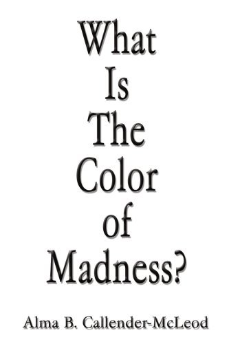 Cover for Alma Callender-mcleod · What is the Color of Madness? (Pocketbok) (2006)
